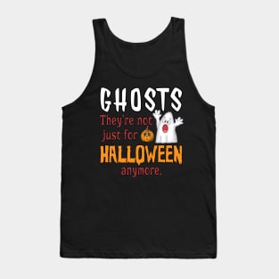 Ghosts. They're Not Just For Halloween Anymore Tank Top